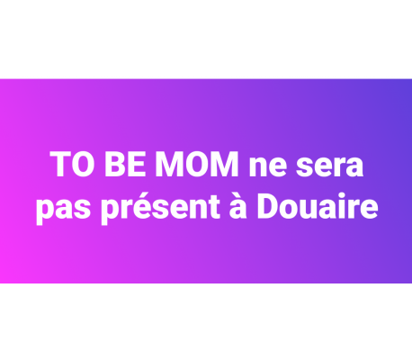 To Be Mom ne sera pas présent à Douaire 